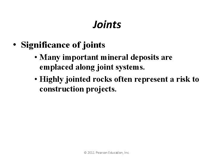 Joints • Significance of joints • Many important mineral deposits are emplaced along joint