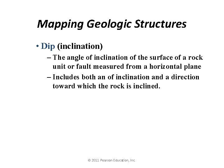 Mapping Geologic Structures • Dip (inclination) – The angle of inclination of the surface