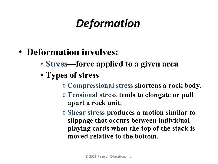 Deformation • Deformation involves: • Stress—force applied to a given area • Types of