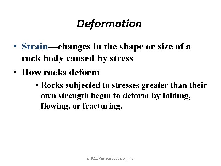 Deformation • Strain—changes in the shape or size of a rock body caused by