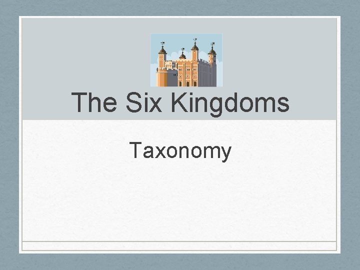 The Six Kingdoms Taxonomy 