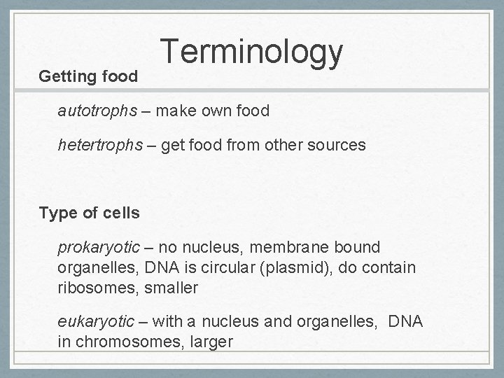 Getting food Terminology autotrophs – make own food hetertrophs – get food from other