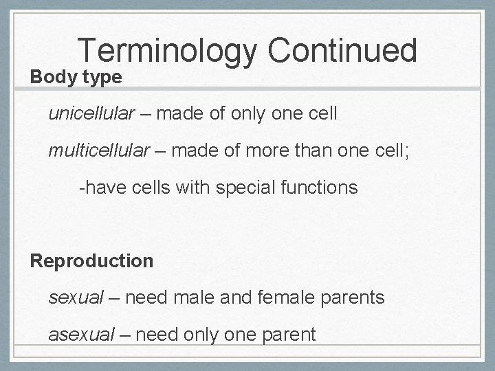 Terminology Continued Body type unicellular – made of only one cell multicellular – made
