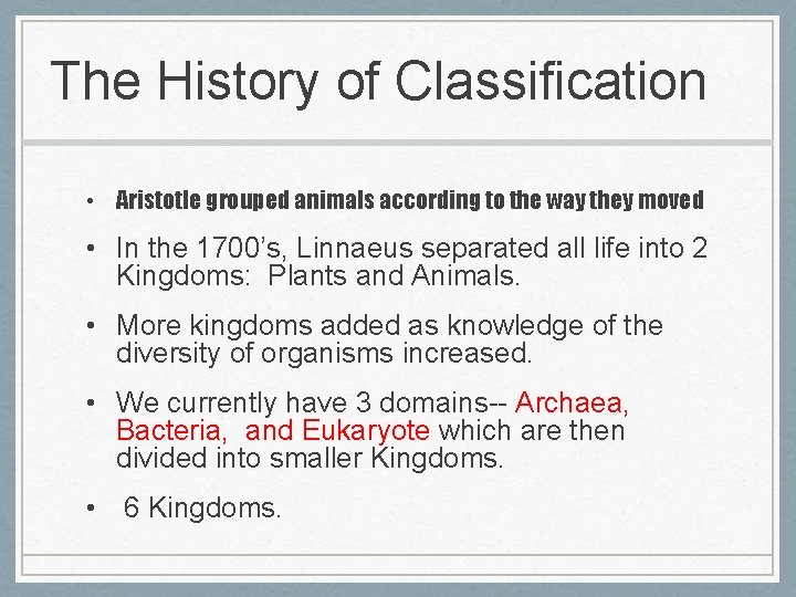 The History of Classification • Aristotle grouped animals according to the way they moved