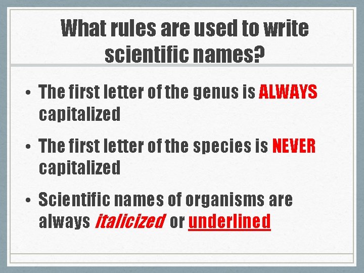 What rules are used to write scientific names? • The first letter of the