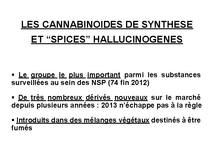 LES CANNABINOIDES DE SYNTHESE ET “SPICES” HALLUCINOGENES § Le groupe le plus important parmi