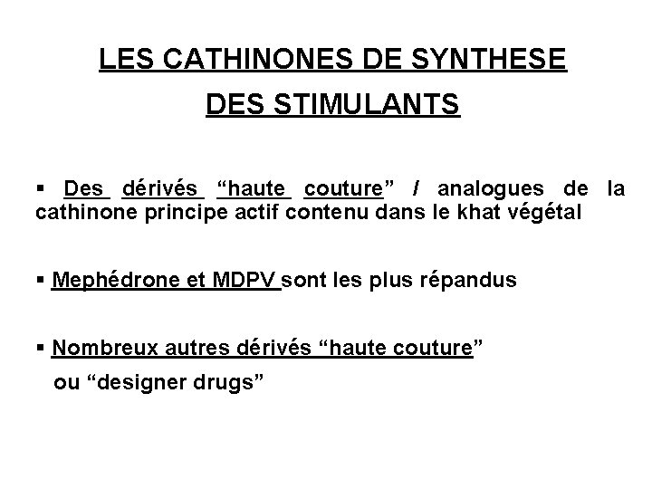 LES CATHINONES DE SYNTHESE DES STIMULANTS § Des dérivés “haute couture” / analogues de