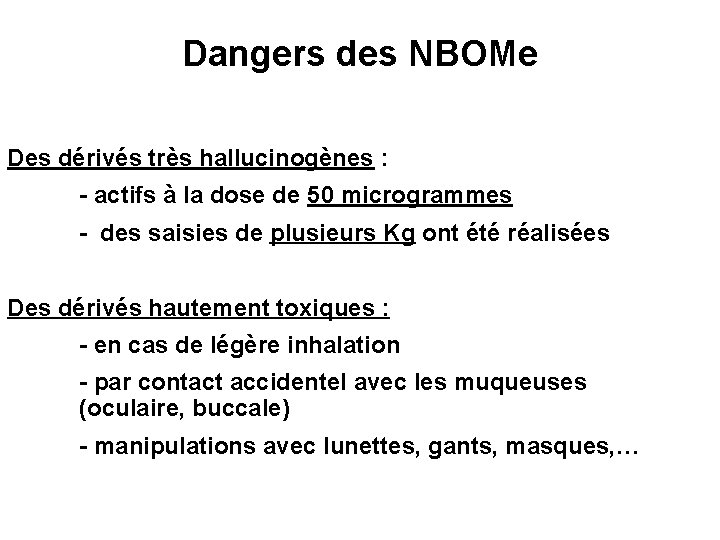 Dangers des NBOMe Des dérivés très hallucinogènes : - actifs à la dose de