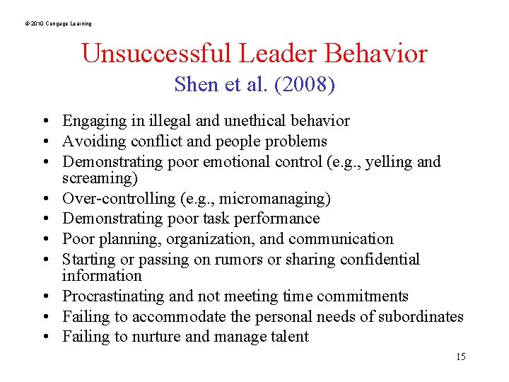 © 2010 Cengage Learning Unsuccessful Leader Behavior Shen et al. (2008) • Engaging in