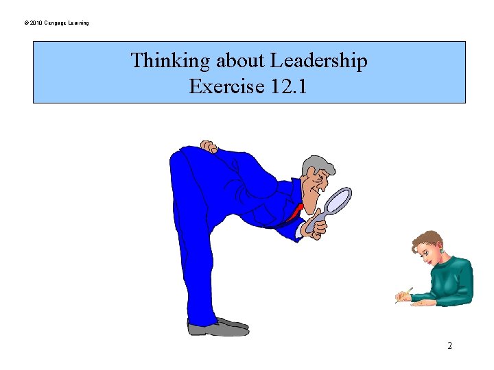© 2010 Cengage Learning Thinking about Leadership Exercise 12. 1 2 