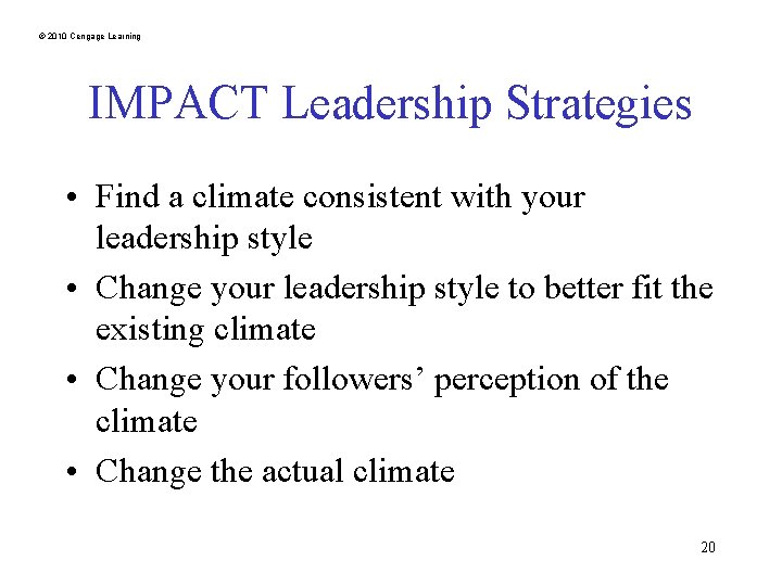 © 2010 Cengage Learning IMPACT Leadership Strategies • Find a climate consistent with your