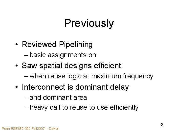 Previously • Reviewed Pipelining – basic assignments on • Saw spatial designs efficient –