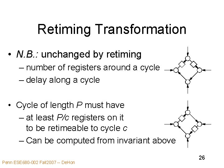 Retiming Transformation • N. B. : unchanged by retiming – number of registers around