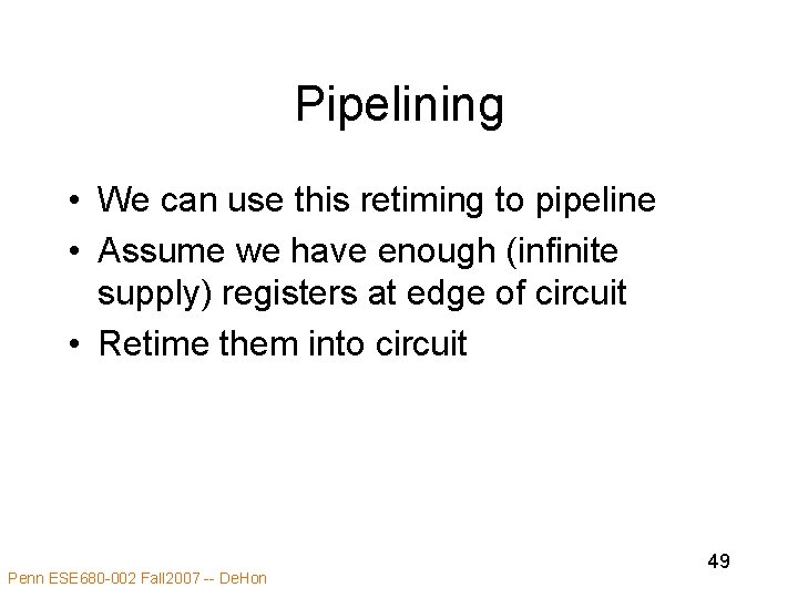 Pipelining • We can use this retiming to pipeline • Assume we have enough
