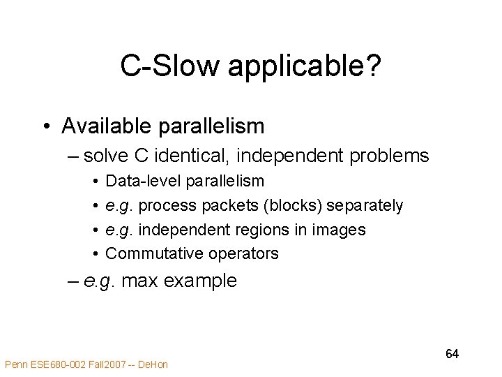 C-Slow applicable? • Available parallelism – solve C identical, independent problems • • Data-level