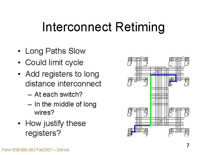 Interconnect Retiming • Long Paths Slow • Could limit cycle • Add registers to