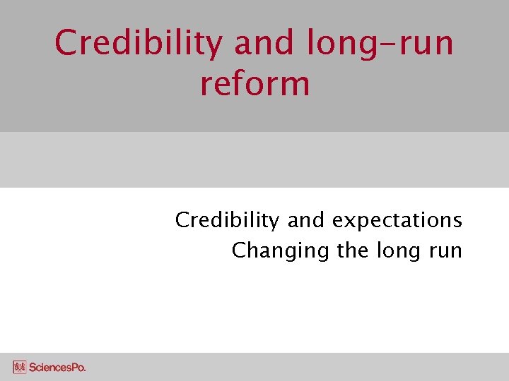 Credibility and long-run reform Credibility and expectations Changing the long run 