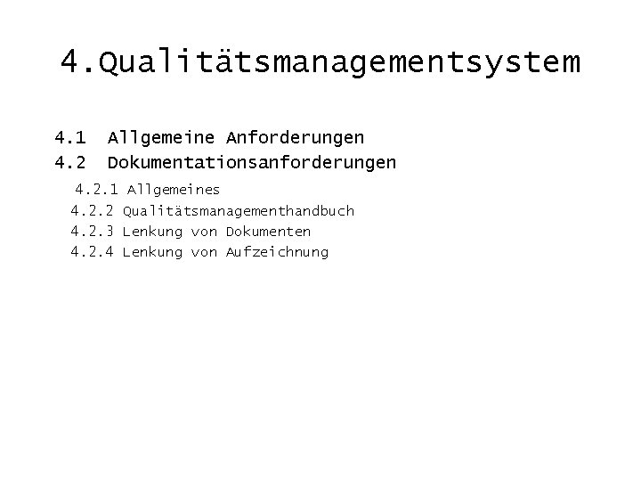 4. Qualitätsmanagementsystem 4. 1 4. 2 Allgemeine Anforderungen Dokumentationsanforderungen 4. 2. 1 Allgemeines 4.