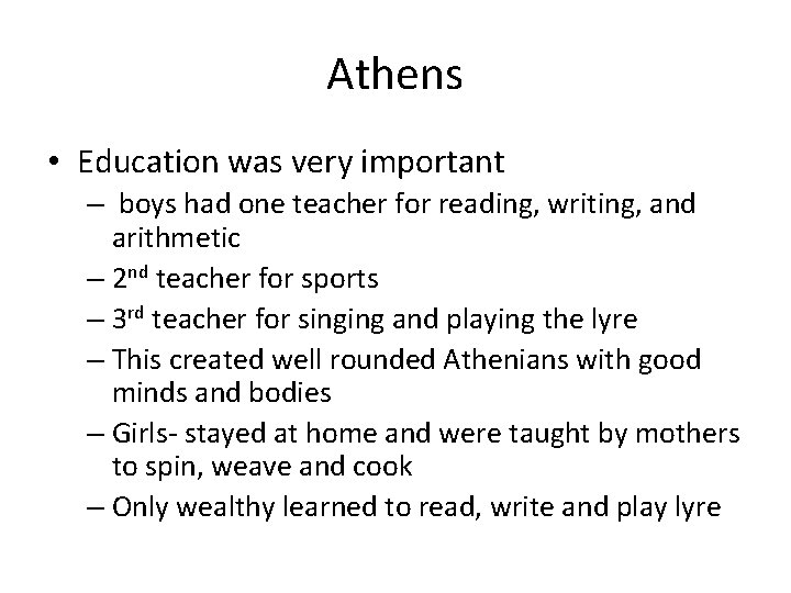 Athens • Education was very important – boys had one teacher for reading, writing,