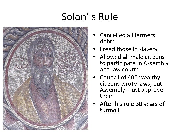 Solon’ s Rule • Cancelled all farmers debts • Freed those in slavery •