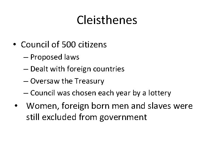 Cleisthenes • Council of 500 citizens – Proposed laws – Dealt with foreign countries