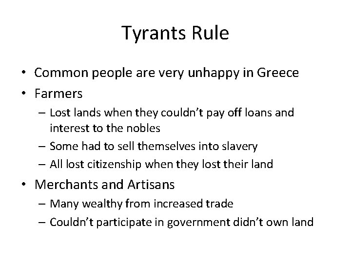 Tyrants Rule • Common people are very unhappy in Greece • Farmers – Lost