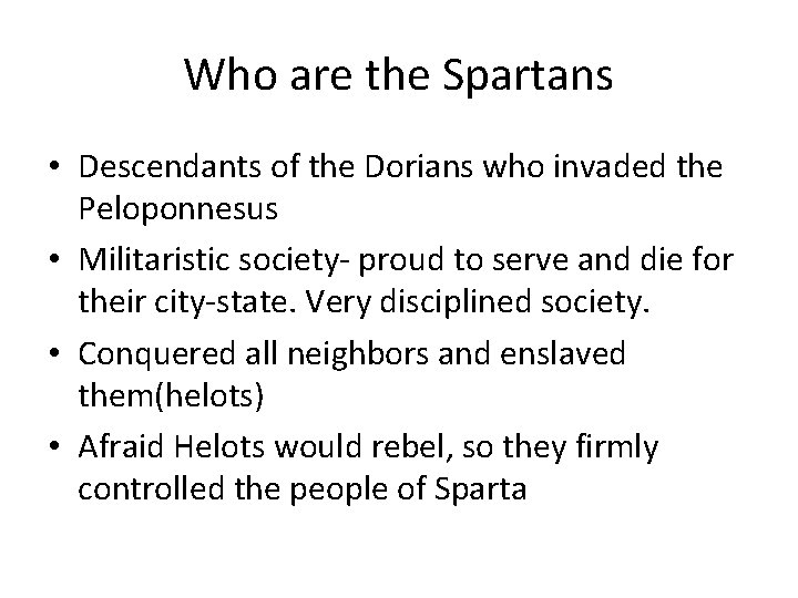 Who are the Spartans • Descendants of the Dorians who invaded the Peloponnesus •