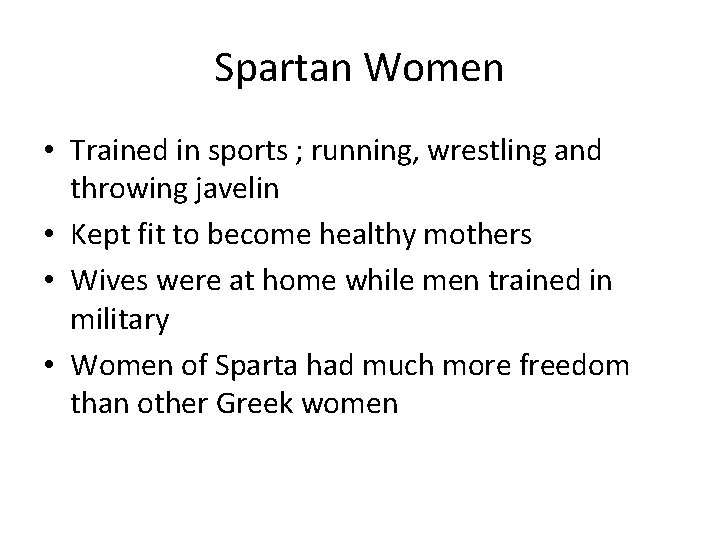 Spartan Women • Trained in sports ; running, wrestling and throwing javelin • Kept