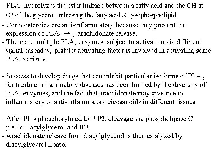 - PLA 2 hydrolyzes the ester linkage between a fatty acid and the OH