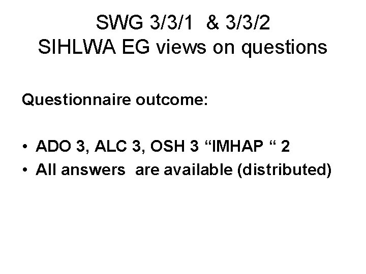 SWG 3/3/1 & 3/3/2 SIHLWA EG views on questions Questionnaire outcome: • ADO 3,