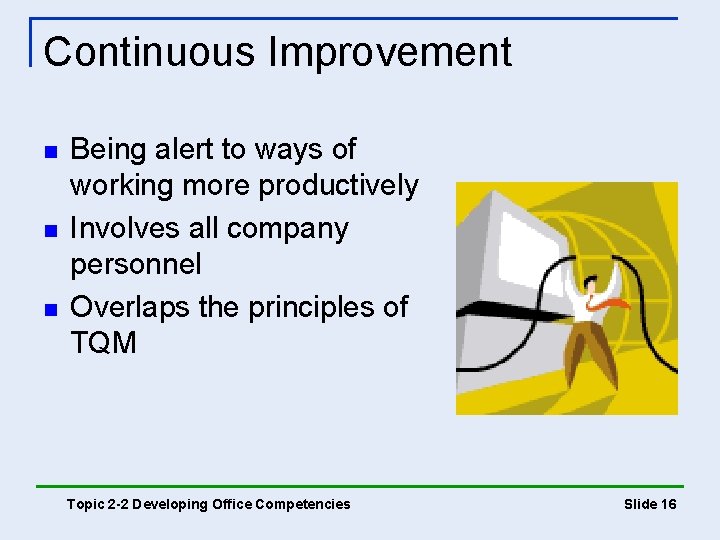 Continuous Improvement n n n Being alert to ways of working more productively Involves Continuous Improvement n n n Being alert to ways of working more productively Involves