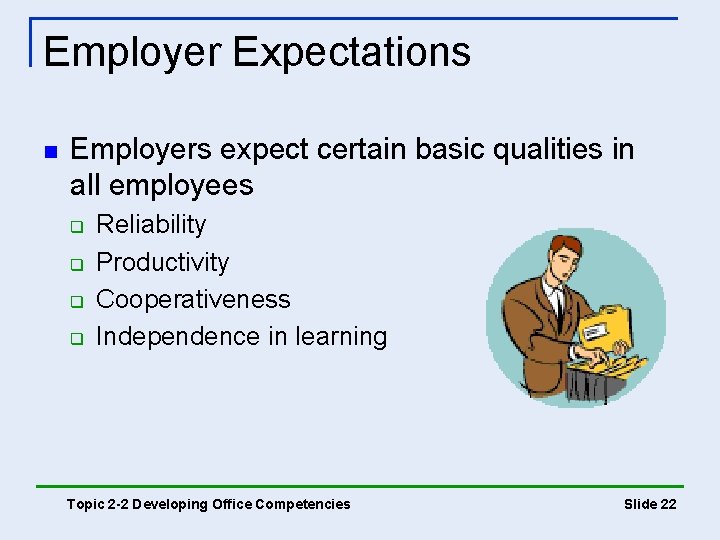 Employer Expectations n Employers expect certain basic qualities in all employees q q Reliability Employer Expectations n Employers expect certain basic qualities in all employees q q Reliability