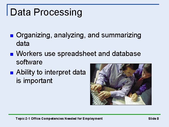 Data Processing n n n Organizing, analyzing, and summarizing data Workers use spreadsheet and Data Processing n n n Organizing, analyzing, and summarizing data Workers use spreadsheet and