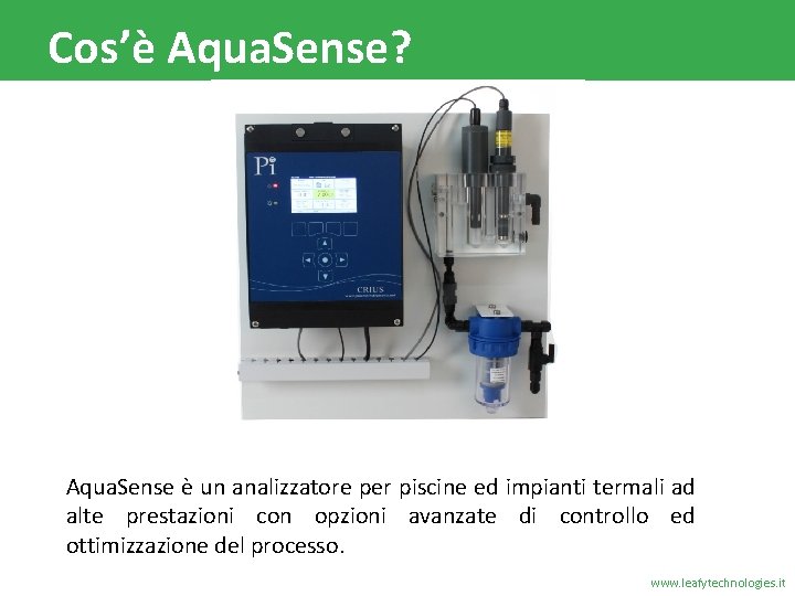 Cos’è Aqua. Sense? Aqua. Sense è un analizzatore per piscine ed impianti termali ad