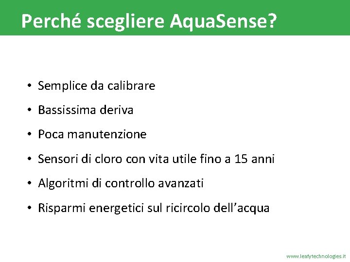 Perché scegliere Aqua. Sense? • Semplice da calibrare • Bassissima deriva • Poca manutenzione