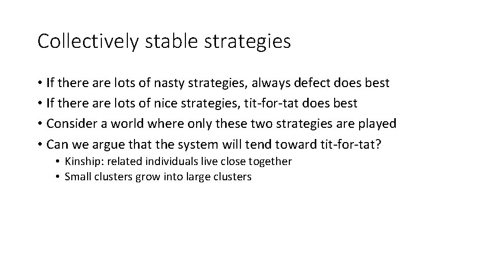 Collectively stable strategies • If there are lots of nasty strategies, always defect does