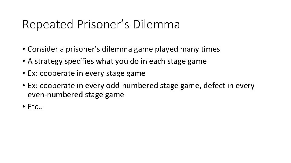 Repeated Prisoner’s Dilemma • Consider a prisoner’s dilemma game played many times • A