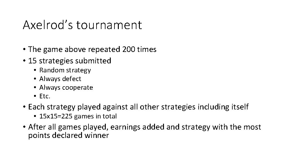 Axelrod’s tournament • The game above repeated 200 times • 15 strategies submitted •