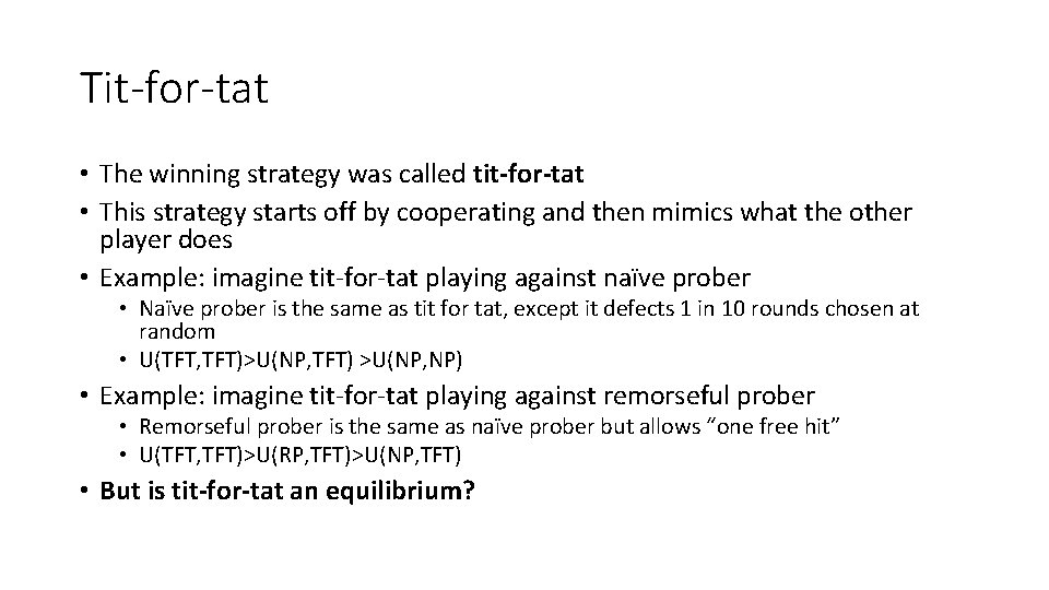 Tit-for-tat • The winning strategy was called tit-for-tat • This strategy starts off by