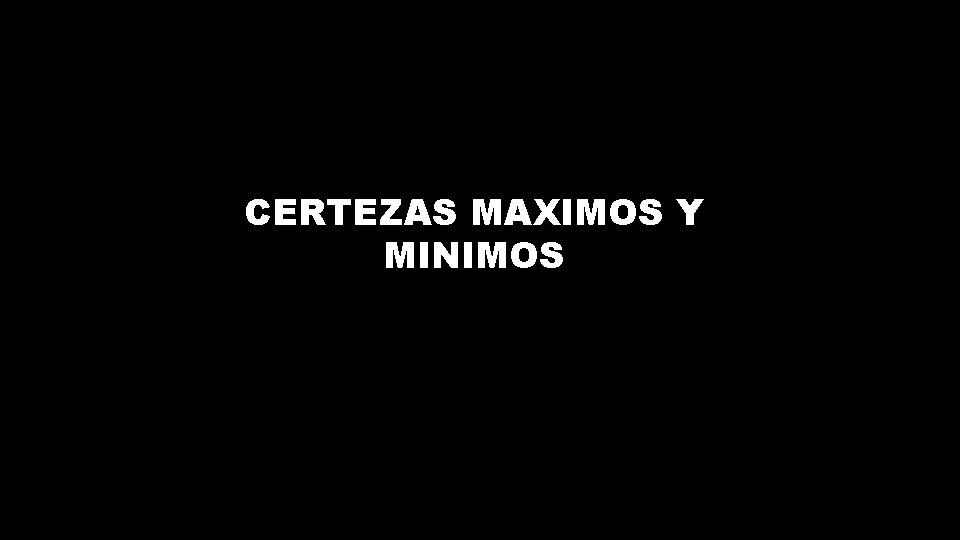 CERTEZAS MAXIMOS Y MINIMOS 