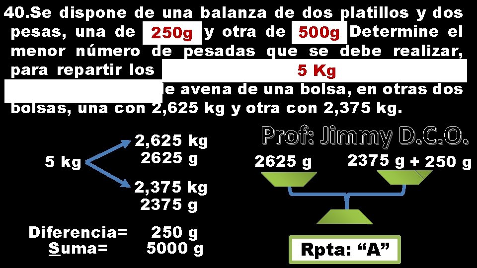 40. Se dispone de una balanza de dos platillos y dos pesas, una de