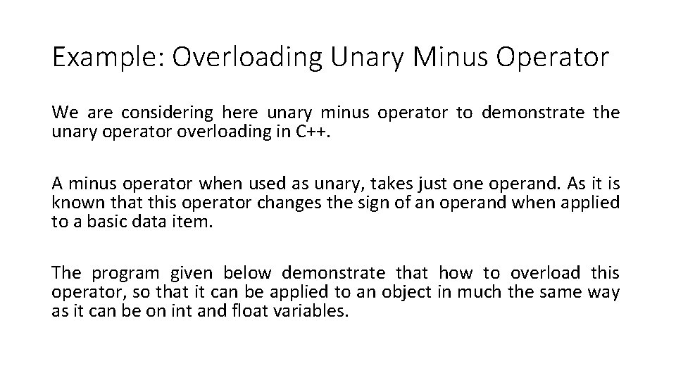 Example: Overloading Unary Minus Operator We are considering here unary minus operator to demonstrate