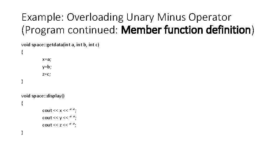 Example: Overloading Unary Minus Operator (Program continued: Member function definition) void space: : getdata(int