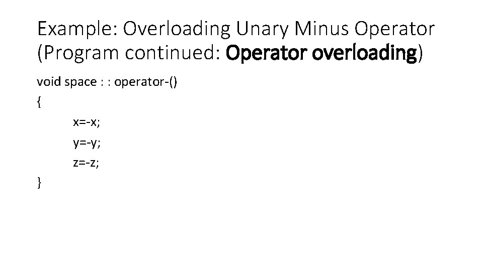 Example: Overloading Unary Minus Operator (Program continued: Operator overloading) void space : : operator-()