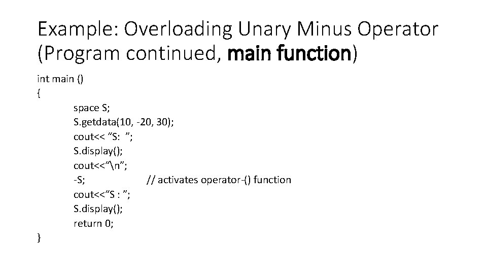 Example: Overloading Unary Minus Operator (Program continued, main function) int main () { space