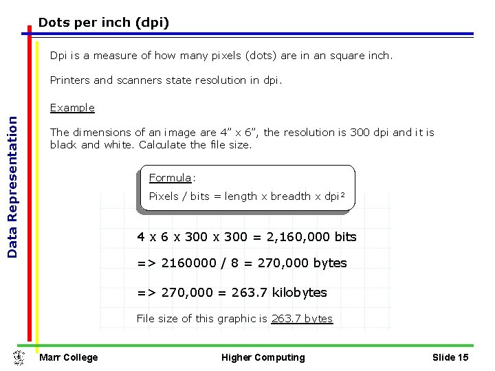 Dots per inch (dpi) Dpi is a measure of how many pixels (dots) are