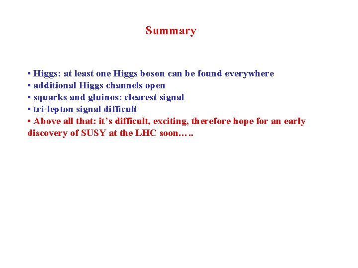 Summary • Higgs: at least one Higgs boson can be found everywhere • additional