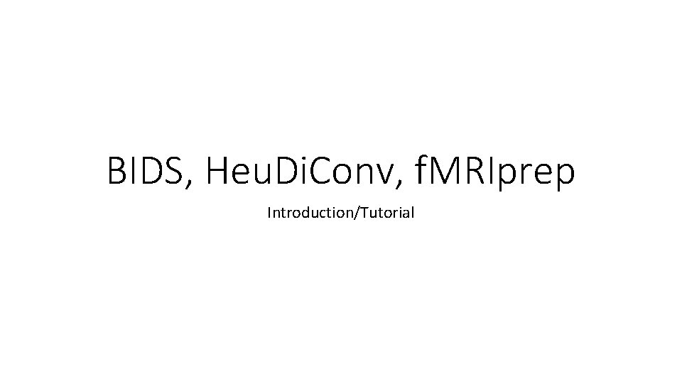 BIDS, Heu. Di. Conv, f. MRIprep Introduction/Tutorial 