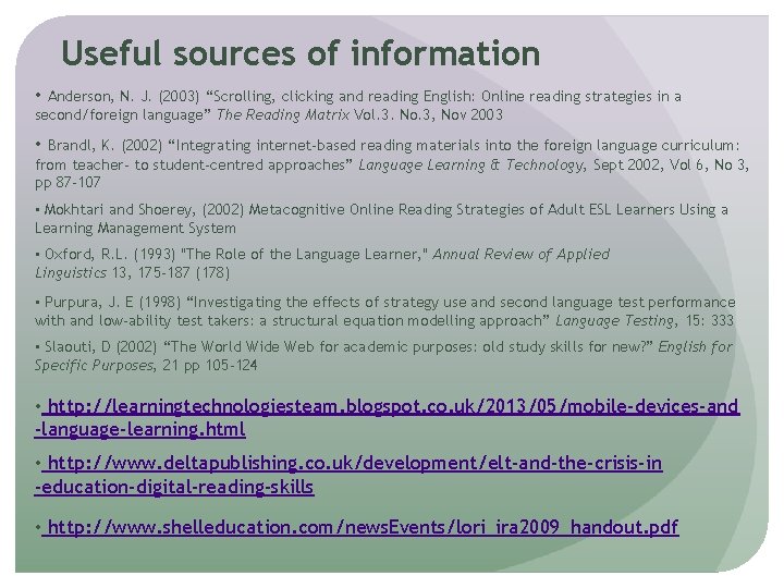 Useful sources of information • Anderson, N. J. (2003) “Scrolling, clicking and reading English:
