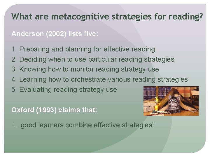 What are metacognitive strategies for reading? Anderson (2002) lists five: 1. Preparing and planning